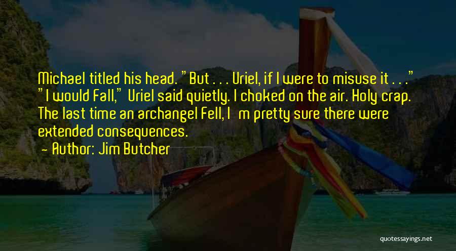 Jim Butcher Quotes: Michael Titled His Head. But . . . Uriel, If I Were To Misuse It . . . I Would