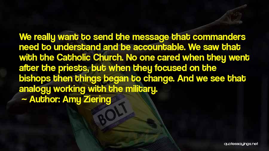 Amy Ziering Quotes: We Really Want To Send The Message That Commanders Need To Understand And Be Accountable. We Saw That With The