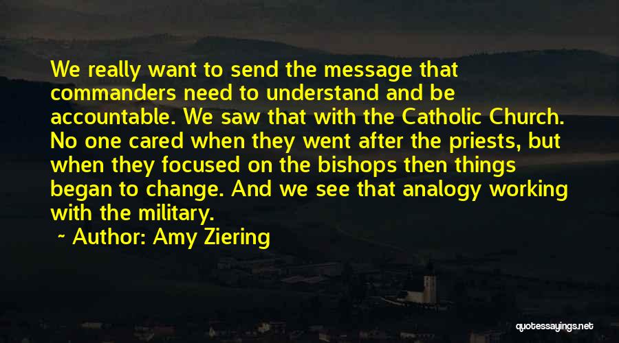 Amy Ziering Quotes: We Really Want To Send The Message That Commanders Need To Understand And Be Accountable. We Saw That With The