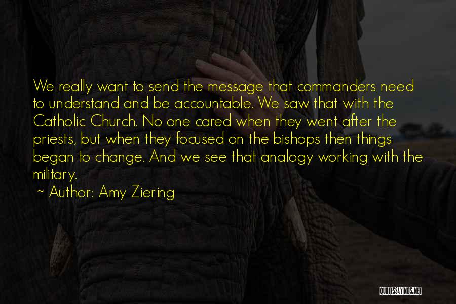 Amy Ziering Quotes: We Really Want To Send The Message That Commanders Need To Understand And Be Accountable. We Saw That With The