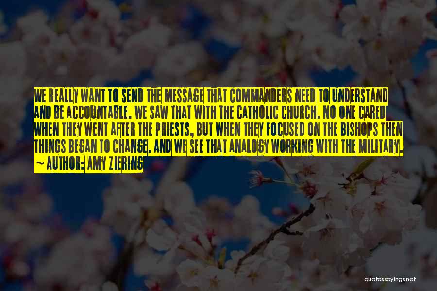 Amy Ziering Quotes: We Really Want To Send The Message That Commanders Need To Understand And Be Accountable. We Saw That With The