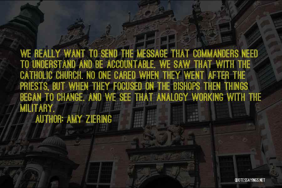 Amy Ziering Quotes: We Really Want To Send The Message That Commanders Need To Understand And Be Accountable. We Saw That With The