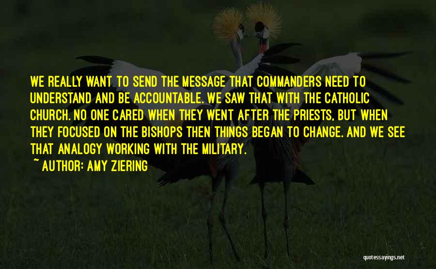 Amy Ziering Quotes: We Really Want To Send The Message That Commanders Need To Understand And Be Accountable. We Saw That With The
