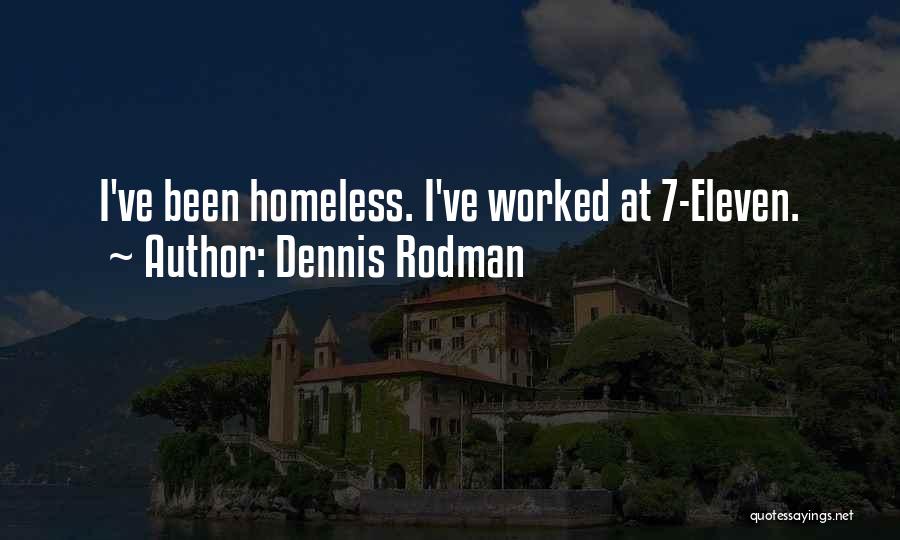 Dennis Rodman Quotes: I've Been Homeless. I've Worked At 7-eleven.
