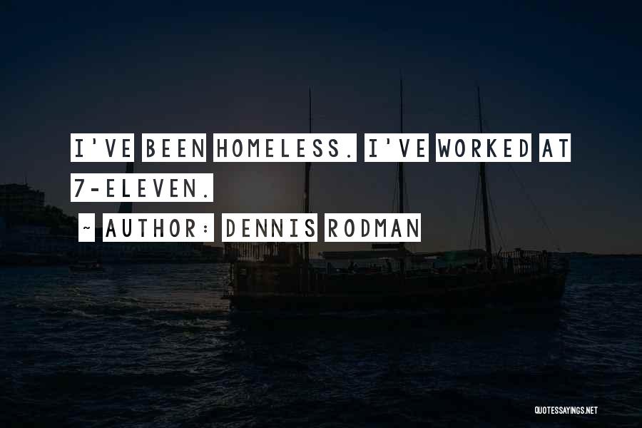 Dennis Rodman Quotes: I've Been Homeless. I've Worked At 7-eleven.