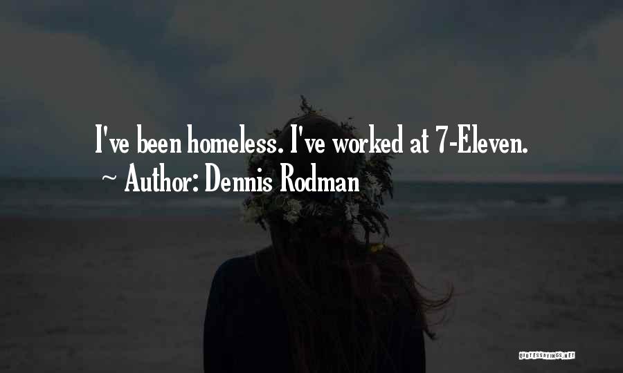 Dennis Rodman Quotes: I've Been Homeless. I've Worked At 7-eleven.