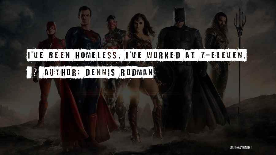 Dennis Rodman Quotes: I've Been Homeless. I've Worked At 7-eleven.