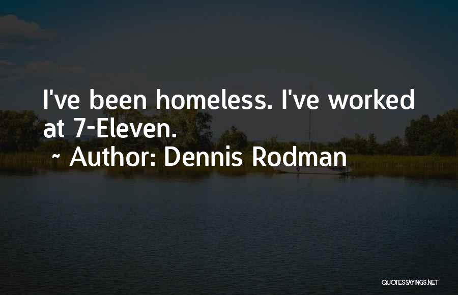 Dennis Rodman Quotes: I've Been Homeless. I've Worked At 7-eleven.