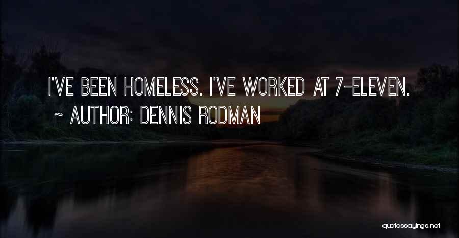 Dennis Rodman Quotes: I've Been Homeless. I've Worked At 7-eleven.