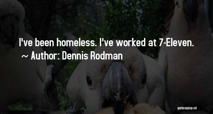 Dennis Rodman Quotes: I've Been Homeless. I've Worked At 7-eleven.