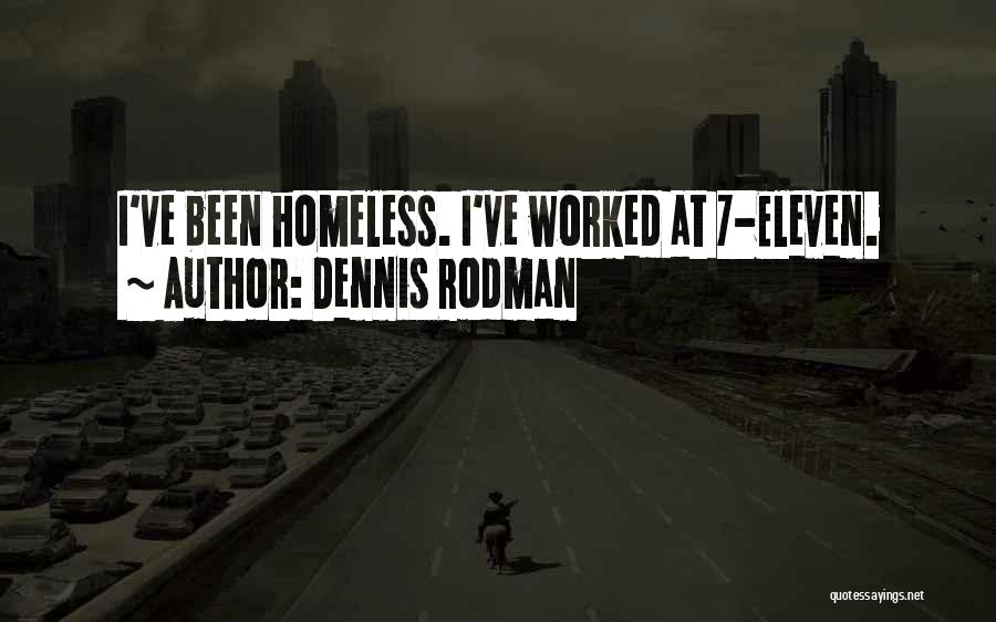 Dennis Rodman Quotes: I've Been Homeless. I've Worked At 7-eleven.