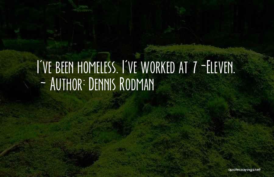 Dennis Rodman Quotes: I've Been Homeless. I've Worked At 7-eleven.