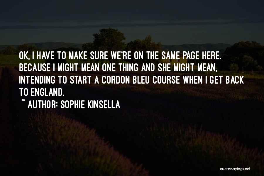 Sophie Kinsella Quotes: Ok, I Have To Make Sure We're On The Same Page Here. Because I Might Mean One Thing And She