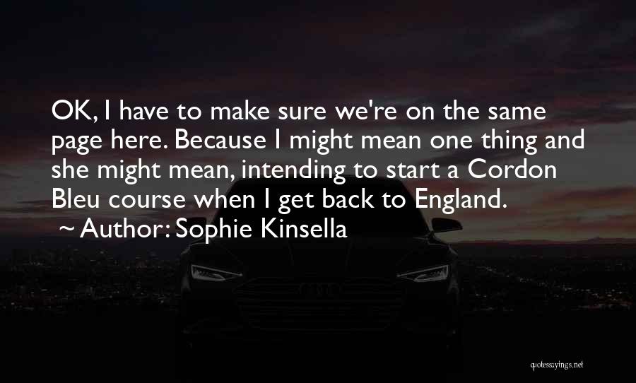 Sophie Kinsella Quotes: Ok, I Have To Make Sure We're On The Same Page Here. Because I Might Mean One Thing And She