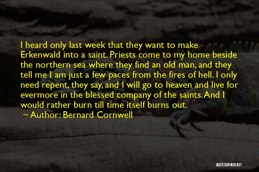 Bernard Cornwell Quotes: I Heard Only Last Week That They Want To Make Erkenwald Into A Saint. Priests Come To My Home Beside