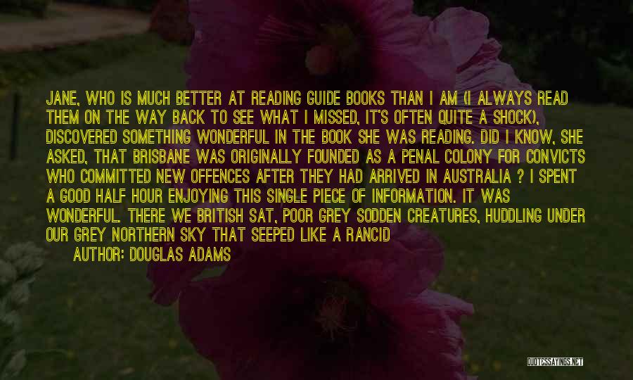 Douglas Adams Quotes: Jane, Who Is Much Better At Reading Guide Books Than I Am (i Always Read Them On The Way Back