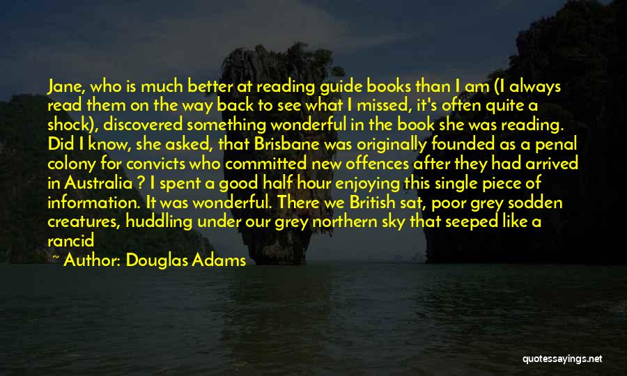 Douglas Adams Quotes: Jane, Who Is Much Better At Reading Guide Books Than I Am (i Always Read Them On The Way Back