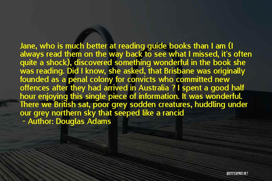 Douglas Adams Quotes: Jane, Who Is Much Better At Reading Guide Books Than I Am (i Always Read Them On The Way Back