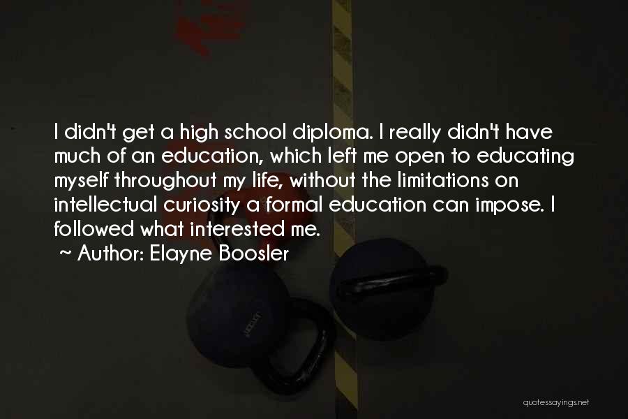 Elayne Boosler Quotes: I Didn't Get A High School Diploma. I Really Didn't Have Much Of An Education, Which Left Me Open To