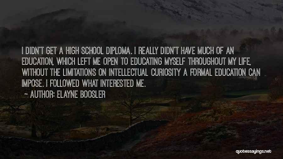 Elayne Boosler Quotes: I Didn't Get A High School Diploma. I Really Didn't Have Much Of An Education, Which Left Me Open To