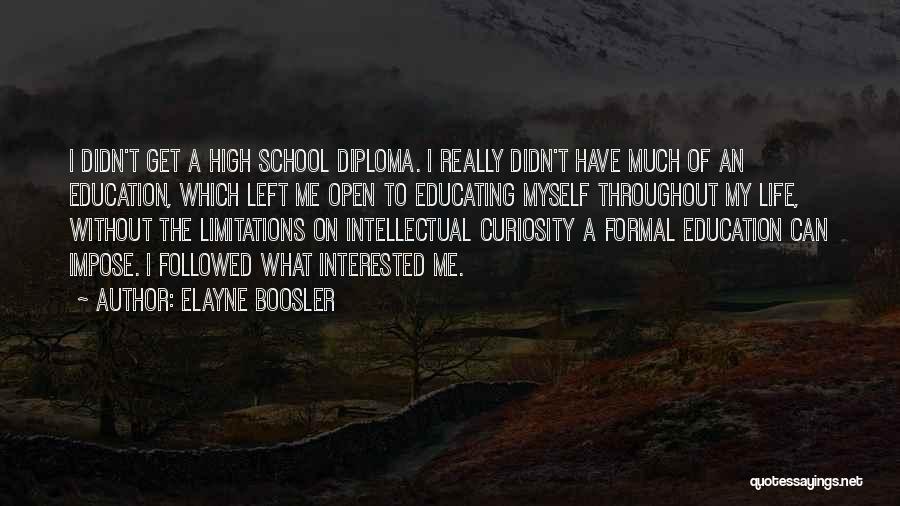 Elayne Boosler Quotes: I Didn't Get A High School Diploma. I Really Didn't Have Much Of An Education, Which Left Me Open To