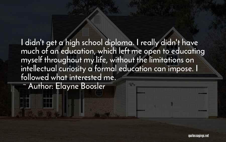 Elayne Boosler Quotes: I Didn't Get A High School Diploma. I Really Didn't Have Much Of An Education, Which Left Me Open To