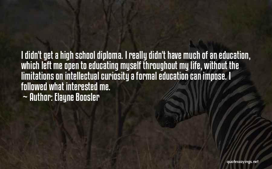 Elayne Boosler Quotes: I Didn't Get A High School Diploma. I Really Didn't Have Much Of An Education, Which Left Me Open To