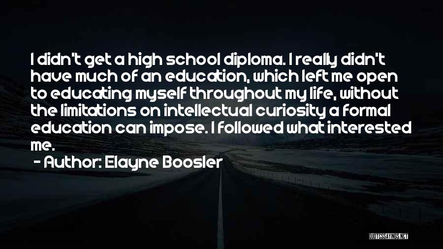 Elayne Boosler Quotes: I Didn't Get A High School Diploma. I Really Didn't Have Much Of An Education, Which Left Me Open To