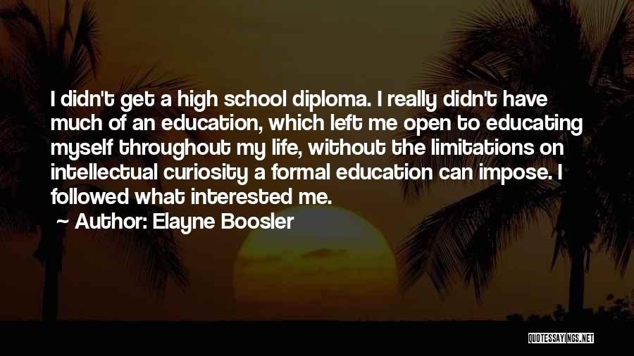 Elayne Boosler Quotes: I Didn't Get A High School Diploma. I Really Didn't Have Much Of An Education, Which Left Me Open To