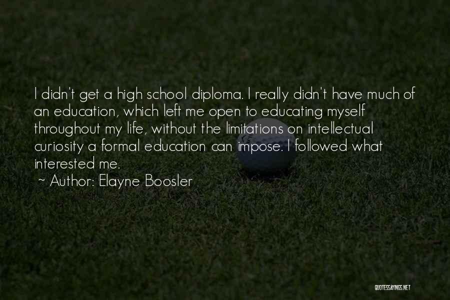 Elayne Boosler Quotes: I Didn't Get A High School Diploma. I Really Didn't Have Much Of An Education, Which Left Me Open To