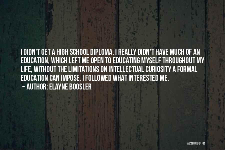 Elayne Boosler Quotes: I Didn't Get A High School Diploma. I Really Didn't Have Much Of An Education, Which Left Me Open To