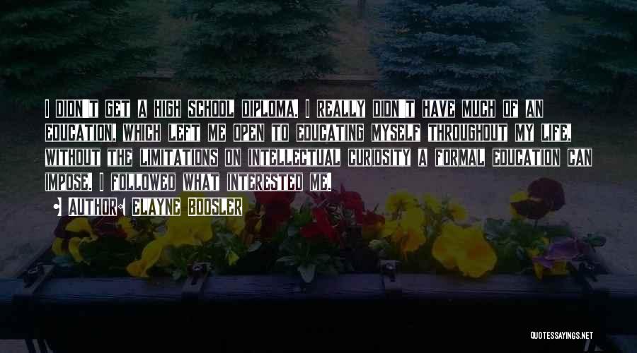 Elayne Boosler Quotes: I Didn't Get A High School Diploma. I Really Didn't Have Much Of An Education, Which Left Me Open To