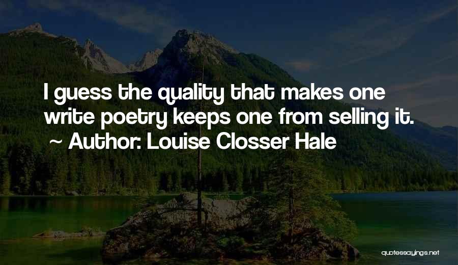 Louise Closser Hale Quotes: I Guess The Quality That Makes One Write Poetry Keeps One From Selling It.