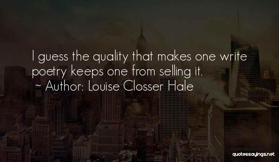 Louise Closser Hale Quotes: I Guess The Quality That Makes One Write Poetry Keeps One From Selling It.