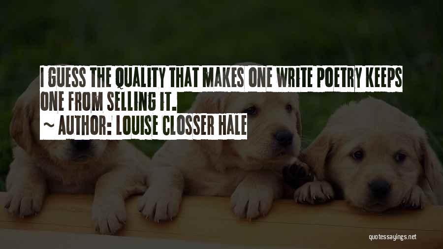 Louise Closser Hale Quotes: I Guess The Quality That Makes One Write Poetry Keeps One From Selling It.