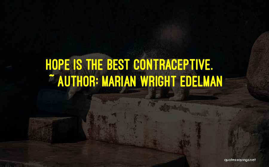 Marian Wright Edelman Quotes: Hope Is The Best Contraceptive.