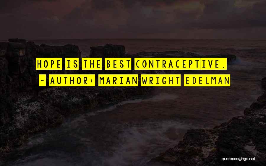 Marian Wright Edelman Quotes: Hope Is The Best Contraceptive.