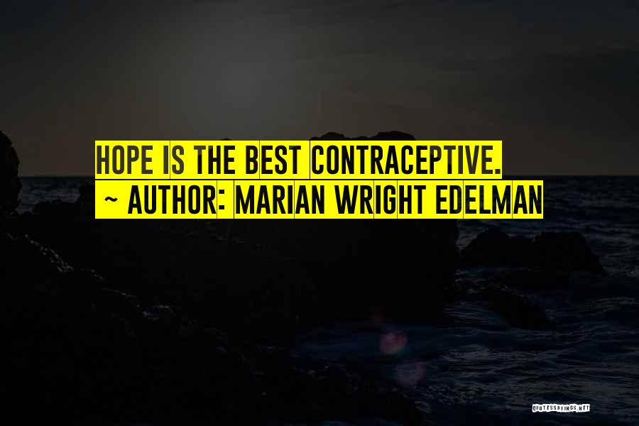 Marian Wright Edelman Quotes: Hope Is The Best Contraceptive.