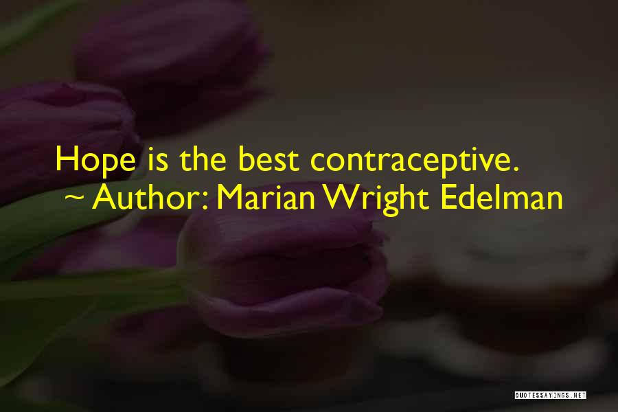 Marian Wright Edelman Quotes: Hope Is The Best Contraceptive.