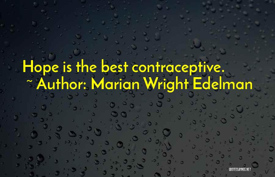 Marian Wright Edelman Quotes: Hope Is The Best Contraceptive.