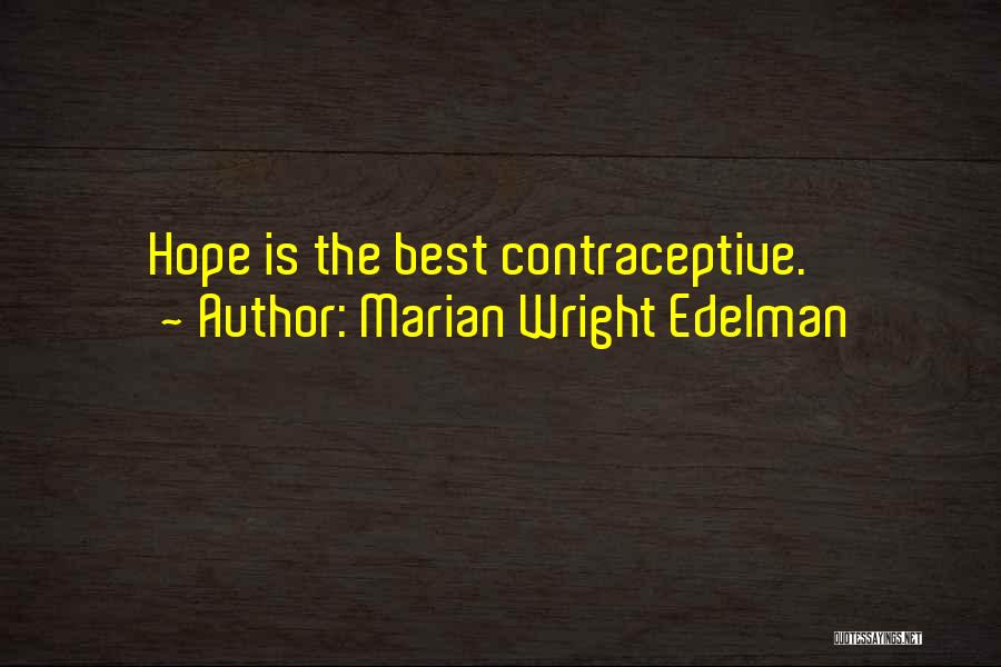 Marian Wright Edelman Quotes: Hope Is The Best Contraceptive.