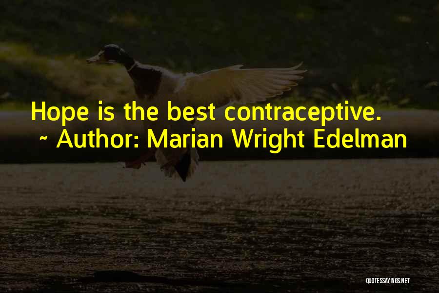 Marian Wright Edelman Quotes: Hope Is The Best Contraceptive.