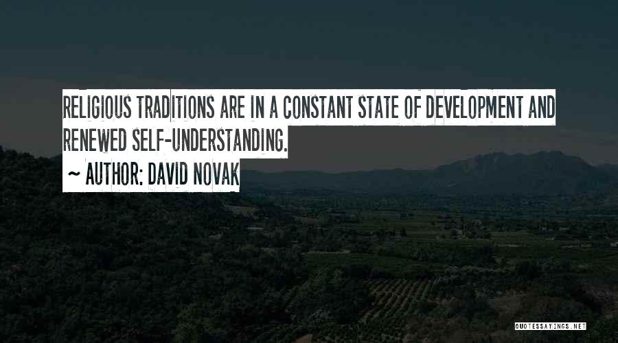 David Novak Quotes: Religious Traditions Are In A Constant State Of Development And Renewed Self-understanding.