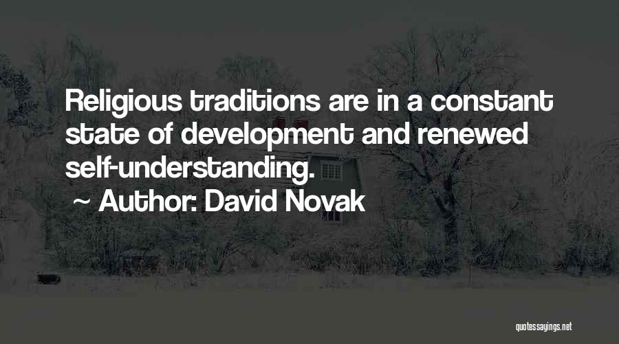 David Novak Quotes: Religious Traditions Are In A Constant State Of Development And Renewed Self-understanding.