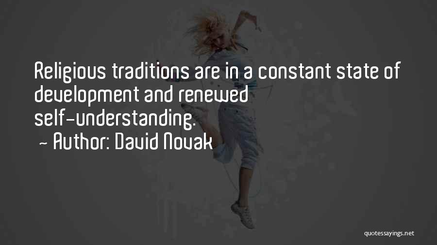 David Novak Quotes: Religious Traditions Are In A Constant State Of Development And Renewed Self-understanding.