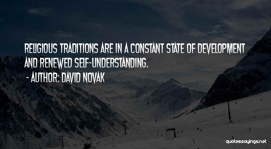David Novak Quotes: Religious Traditions Are In A Constant State Of Development And Renewed Self-understanding.
