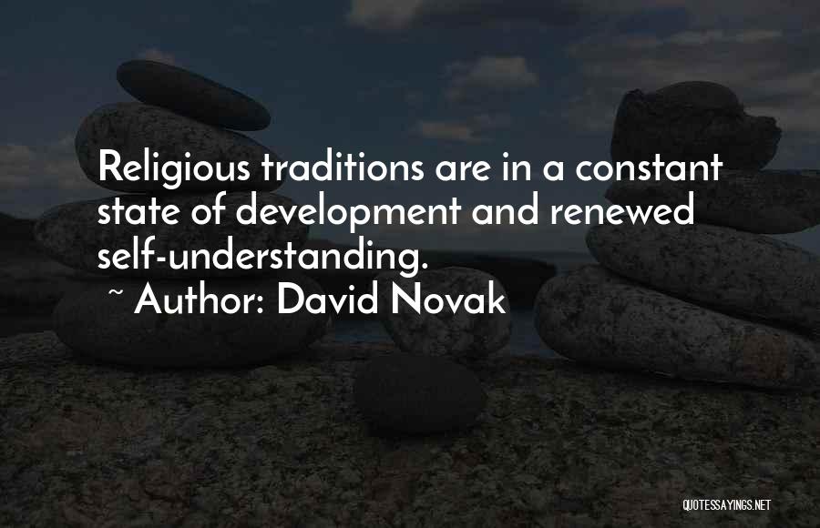 David Novak Quotes: Religious Traditions Are In A Constant State Of Development And Renewed Self-understanding.