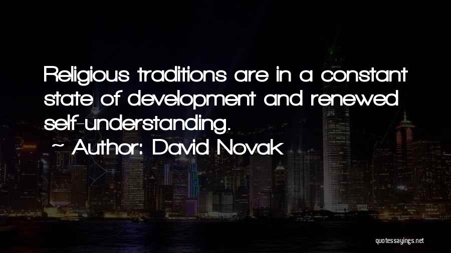 David Novak Quotes: Religious Traditions Are In A Constant State Of Development And Renewed Self-understanding.