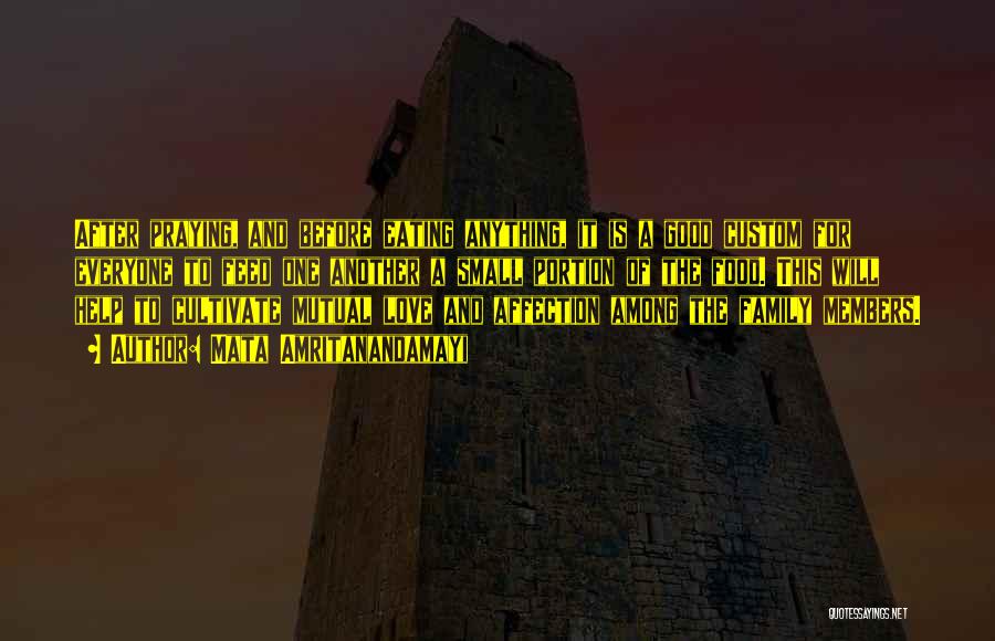 Mata Amritanandamayi Quotes: After Praying, And Before Eating Anything, It Is A Good Custom For Everyone To Feed One Another A Small Portion