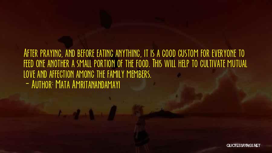 Mata Amritanandamayi Quotes: After Praying, And Before Eating Anything, It Is A Good Custom For Everyone To Feed One Another A Small Portion